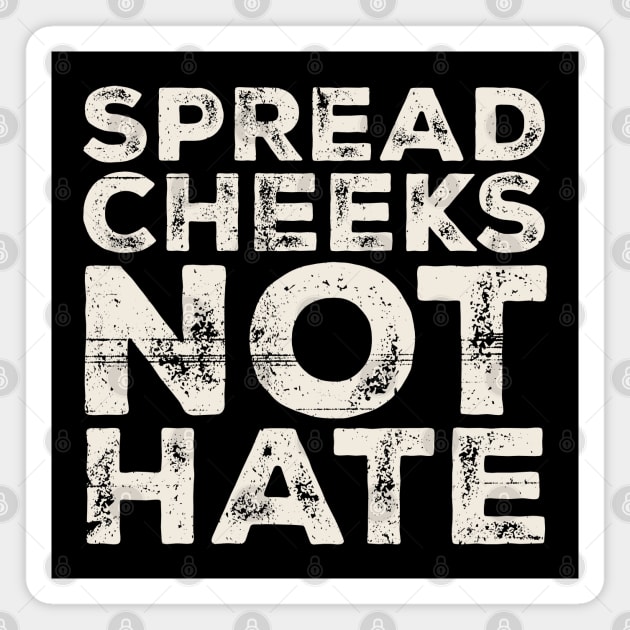 Spread Cheeks Not Hate Grunge Original Magnet by Mas To